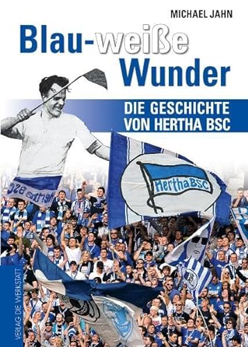 Blau-weiße Wunder: Die Geschichte von Hertha BSC von Die Werkstatt
